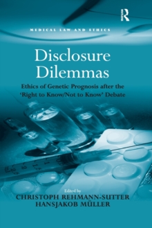 Disclosure Dilemmas : Ethics of Genetic Prognosis after the 'Right to Know/Not to Know' Debate
