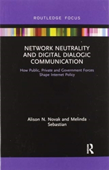 Network Neutrality and Digital Dialogic Communication : How Public, Private and Government Forces Shape Internet Policy