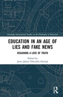 Education in an Age of Lies and Fake News : Regaining a Love of Truth