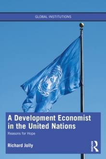 A Development Economist in the United Nations : Reasons for Hope