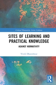 Sites of Learning and Practical Knowledge : Against Normativity