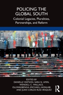 Policing the Global South : Colonial Legacies, Pluralities, Partnerships, and Reform