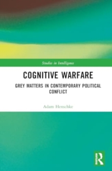 Cognitive Warfare : Grey Matters in Contemporary Political Conflict