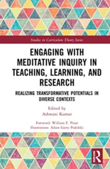 Engaging with Meditative Inquiry in Teaching, Learning, and Research : Realizing Transformative Potentials in Diverse Contexts