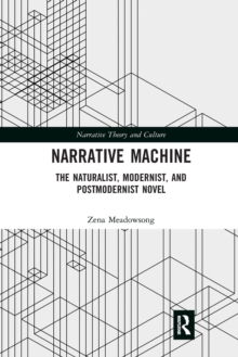 Narrative Machine : The Naturalist, Modernist, and Postmodernist Novel