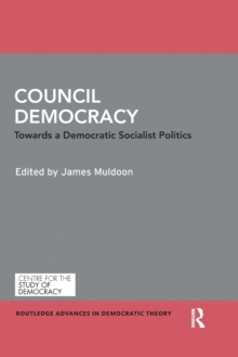 Council Democracy : Towards a Democratic Socialist Politics