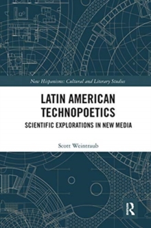Latin American Technopoetics : Scientific Explorations in New Media
