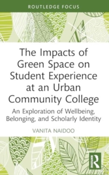 The Impacts of Green Space on Student Experience at an Urban Community College : An Exploration of Wellbeing, Belonging, and Scholarly Identity