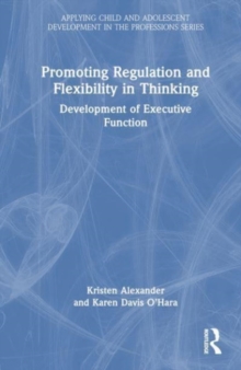 Promoting Regulation and Flexibility in Thinking : Development of Executive Function