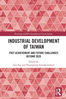 Industrial Development of Taiwan : Past Achievement and Future Challenges Beyond 2020