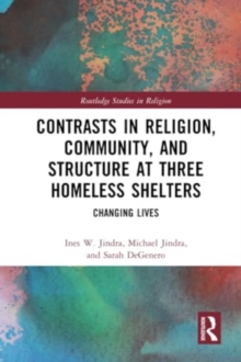 Contrasts in Religion, Community, and Structure at Three Homeless Shelters : Changing Lives