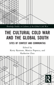 The Cultural Cold War and the Global South : Sites of Contest and Communitas