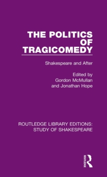 The Politics of Tragicomedy : Shakespeare and After