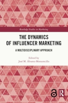 The Dynamics of Influencer Marketing : A Multidisciplinary Approach