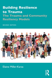 Building Resilience to Trauma : The Trauma and Community Resiliency Models
