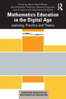 Mathematics Education in the Digital Age : Learning, Practice and Theory