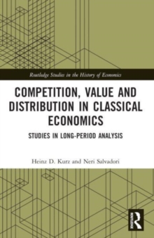Competition, Value and Distribution in Classical Economics : Studies in Long-Period Analysis