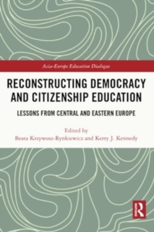 Reconstructing Democracy and Citizenship Education : Lessons from Central and Eastern Europe