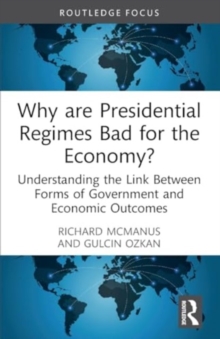 Why are Presidential Regimes Bad for the Economy? : Understanding the Link Between Forms of Government and Economic Outcomes