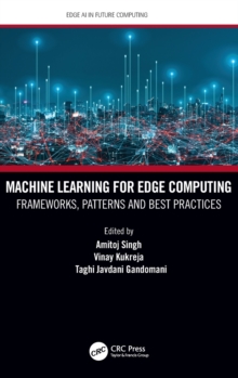 Machine Learning for Edge Computing : Frameworks, Patterns and Best Practices
