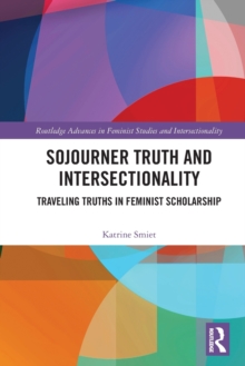 Sojourner Truth and Intersectionality : Traveling Truths in Feminist Scholarship