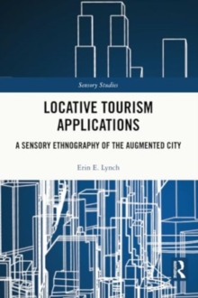 Locative Tourism Applications : A Sensory Ethnography of the Augmented City