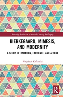 Kierkegaard, Mimesis, and Modernity : A Study of Imitation, Existence, and Affect