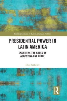 Presidential Power in Latin America : Examining the Cases of Argentina and Chile