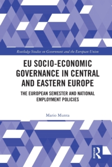 EU Socio-Economic Governance in Central and Eastern Europe : The European Semester and National Employment Policies