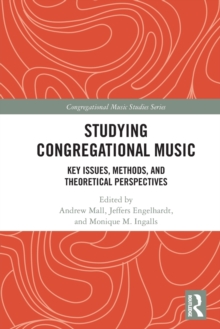 Studying Congregational Music : Key Issues, Methods, and Theoretical Perspectives