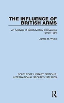The Influence of British Arms : An Analysis of British Military Intervention Since 1956