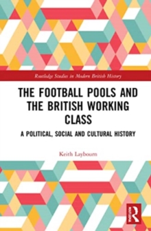 The Football Pools and the British Working Class : A Political, Social and Cultural History