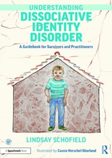 Understanding Dissociative Identity Disorder : A Guidebook for Survivors and Practitioners