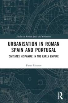 Urbanisation in Roman Spain and Portugal : Civitates Hispaniae in the Early Empire
