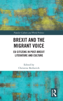 Brexit and the Migrant Voice : EU Citizens in post-Brexit Literature and Culture