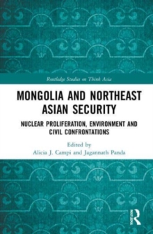 Mongolia and Northeast Asian Security : Nuclear Proliferation, Environment, and Civilisational Confrontations