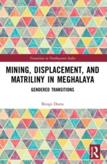 Mining, Displacement, and Matriliny in Meghalaya : Gendered Transitions