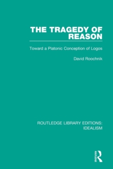 The Tragedy of Reason : Toward a Platonic Conception of Logos