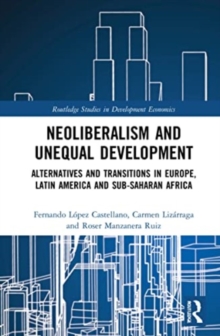 Neoliberalism and Unequal Development : Alternatives and Transitions in Europe, Latin America and Sub-Saharan Africa
