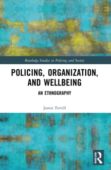 Police, Organization, and Wellbeing : An Ethnography