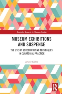 Museum Exhibitions and Suspense : The Use of Screenwriting Techniques in Curatorial Practice