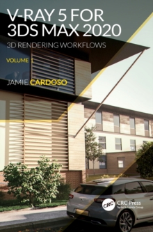V-Ray 5 for 3ds Max 2020 : 3D Rendering Workflows Volume 1
