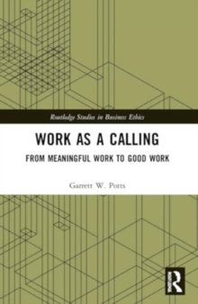 Work as a Calling : From Meaningful Work to Good Work