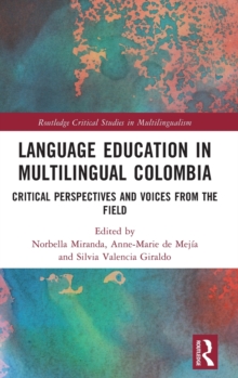 Language Education in Multilingual Colombia : Critical Perspectives and Voices from the Field