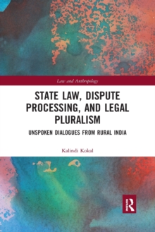 State Law, Dispute Processing And Legal Pluralism : Unspoken Dialogues From Rural India