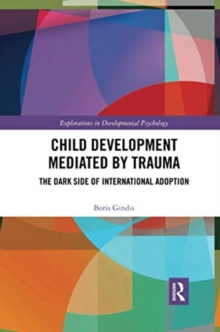 Child Development Mediated by Trauma : The Dark Side of International Adoption