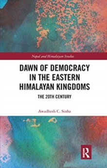Dawn of Democracy in the Eastern Himalayan Kingdoms : The 20th Century