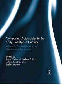 Comparing autocracies in the early Twenty-first Century : Vol 2: The Performance and Persistence of Autocracies