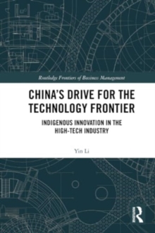 China’s Drive for the Technology Frontier : Indigenous Innovation in the High-Tech Industry