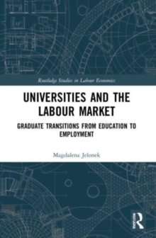 Universities and the Labour Market : Graduate Transitions from Education to Employment